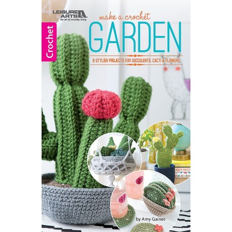 Make a Crochet Garden: 9 Stylish Project for Succulents, Cacti & Flowers