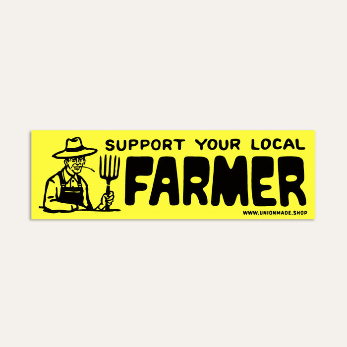 Support Your Local Farmer - Bumper Sticker