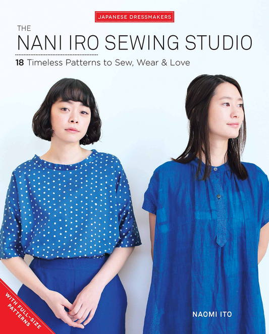 The Nani Iro Sewing Studio: 18 Timeless Patterns to Sew, Wear &  Love