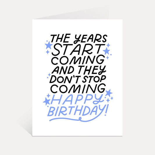 Years Start Coming Card | Funny Millennial Birthday Card